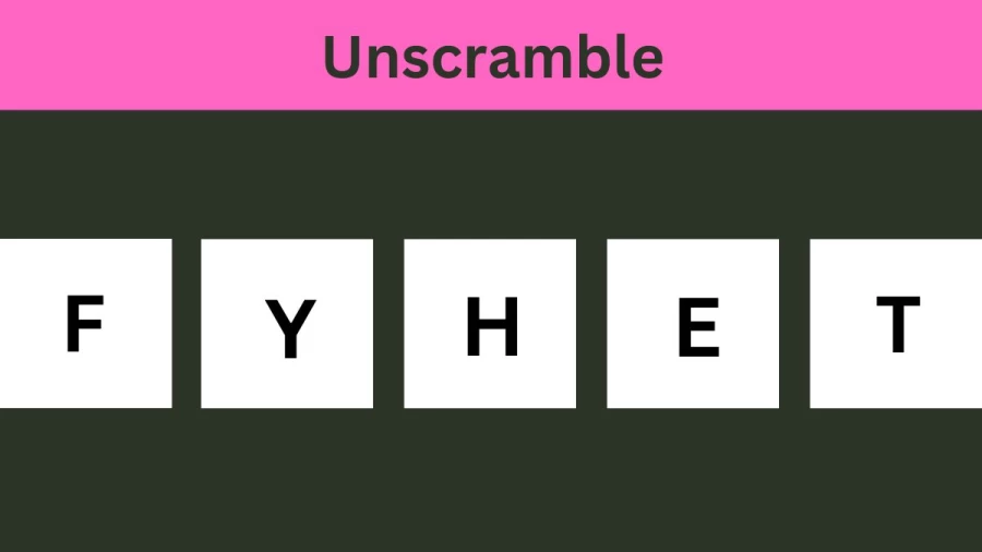 Unscramble FYHET Jumble Word Today