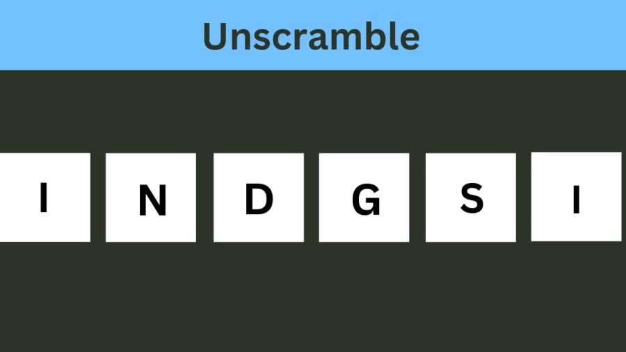 Unscramble INDGSI Jumble Word Today