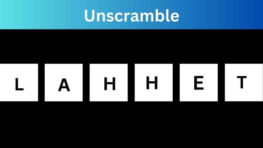 Unscramble LAHHET Jumble Word Today