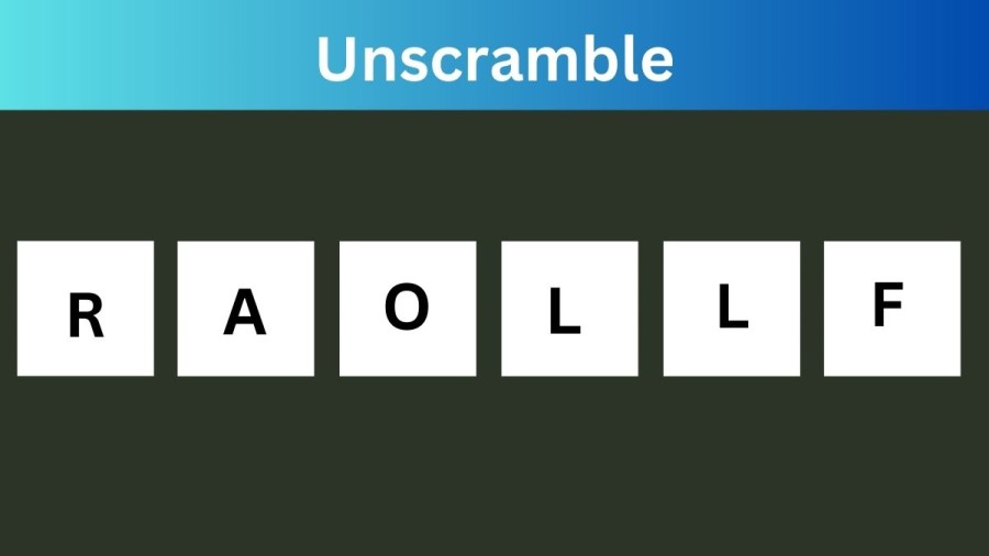 Unscramble RAOLLF Jumble Word Today