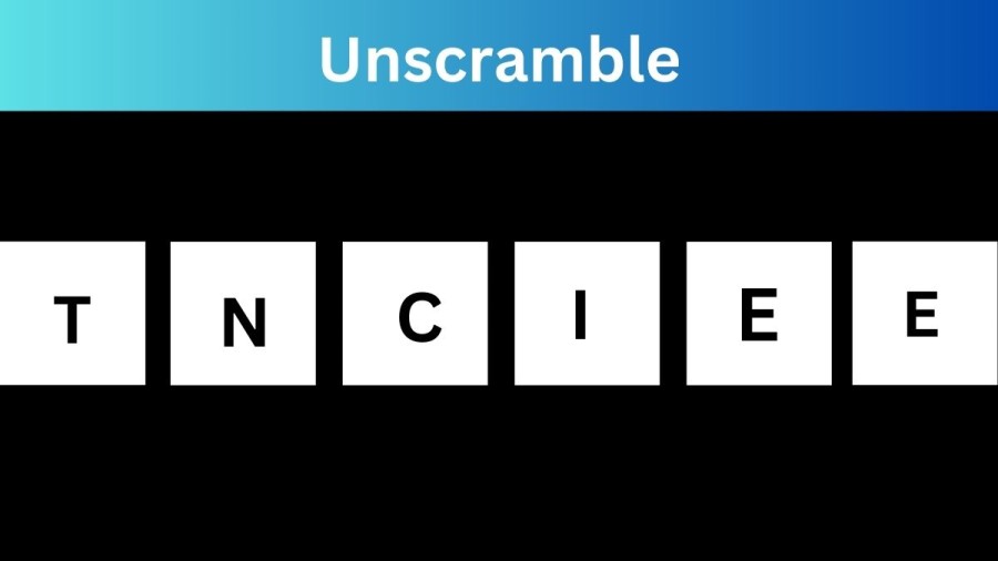 Unscramble TNCIEE Jumble Word Today