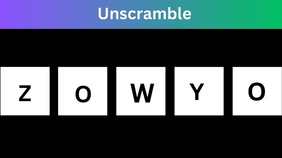 Unscramble ZOWYO Jumble Word Today