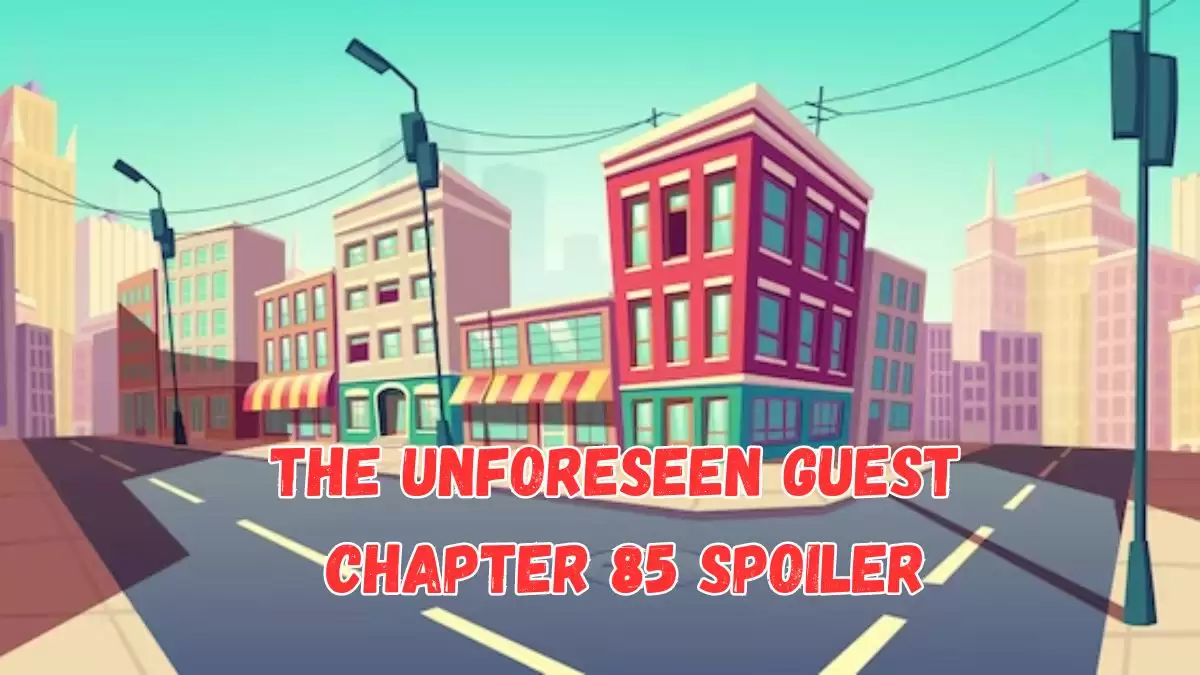 The Unforeseen Guest Chapter 85 Spoiler, Release Date, Recap, Raw Scan, and Where to Read The Unforeseen Guest Chapter 85?