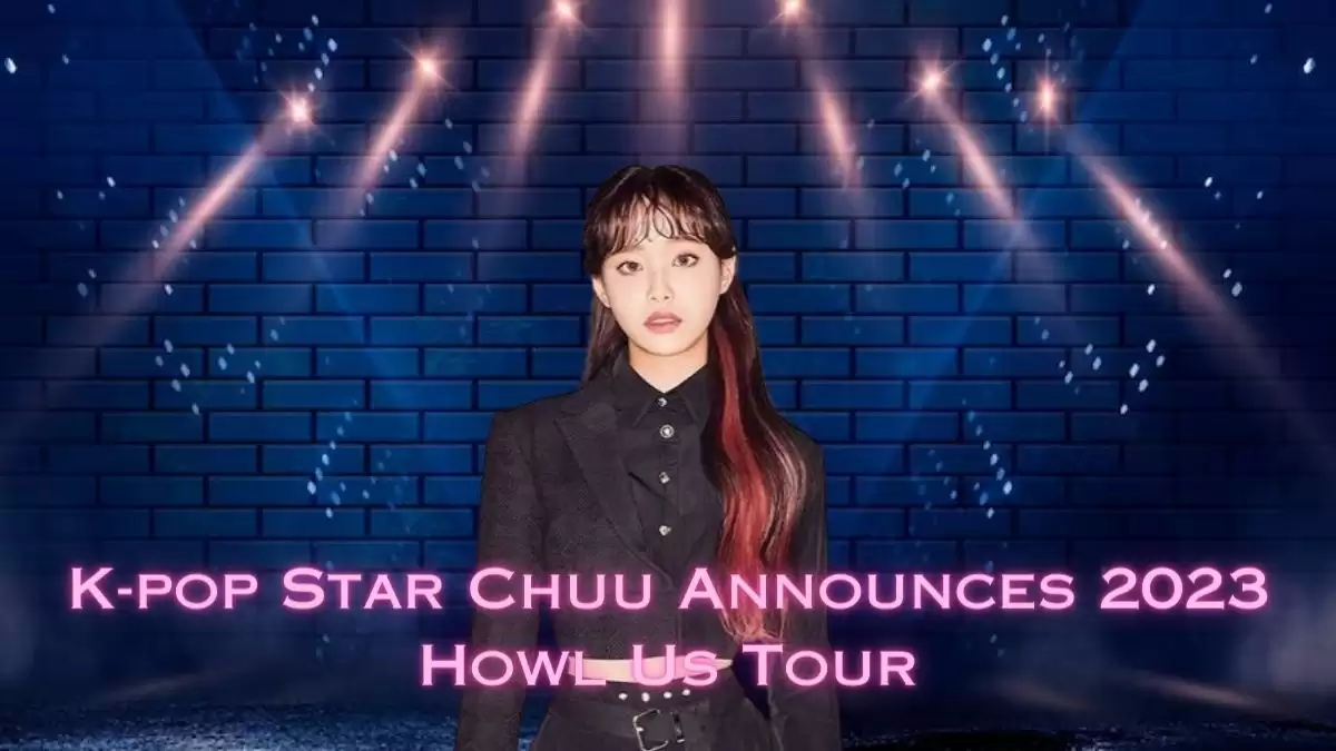 K-pop Star Chuu Announces 2023 Howl Us Tour, How to Get Presale Code Tickets?