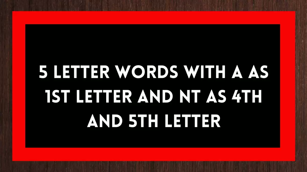 5 Letter Words With A as 1st Letter And NT as 4th and 5th Letter Include 3 Words