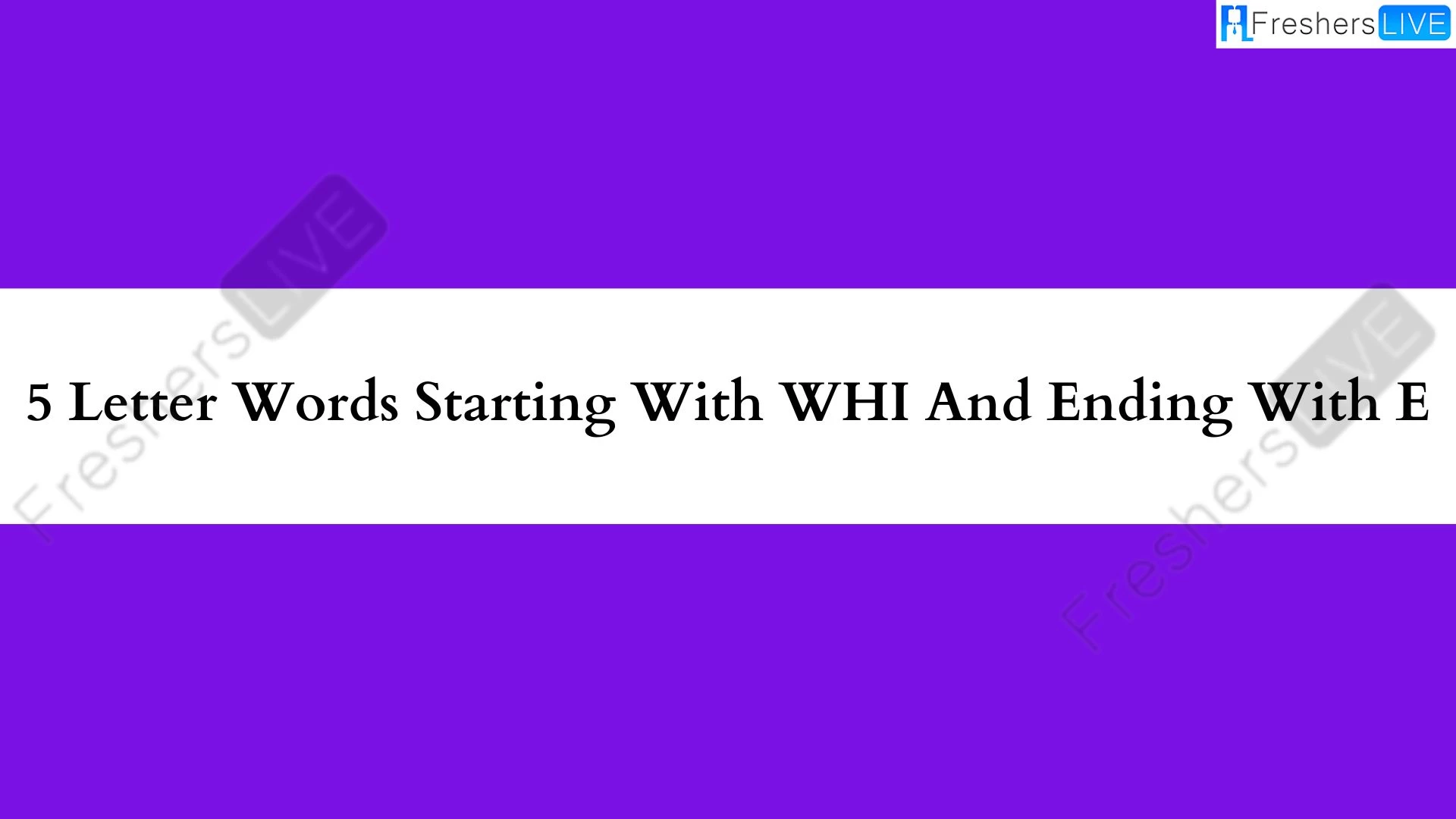 Palabra de 5 letras que comienza con WHI y termina con E.