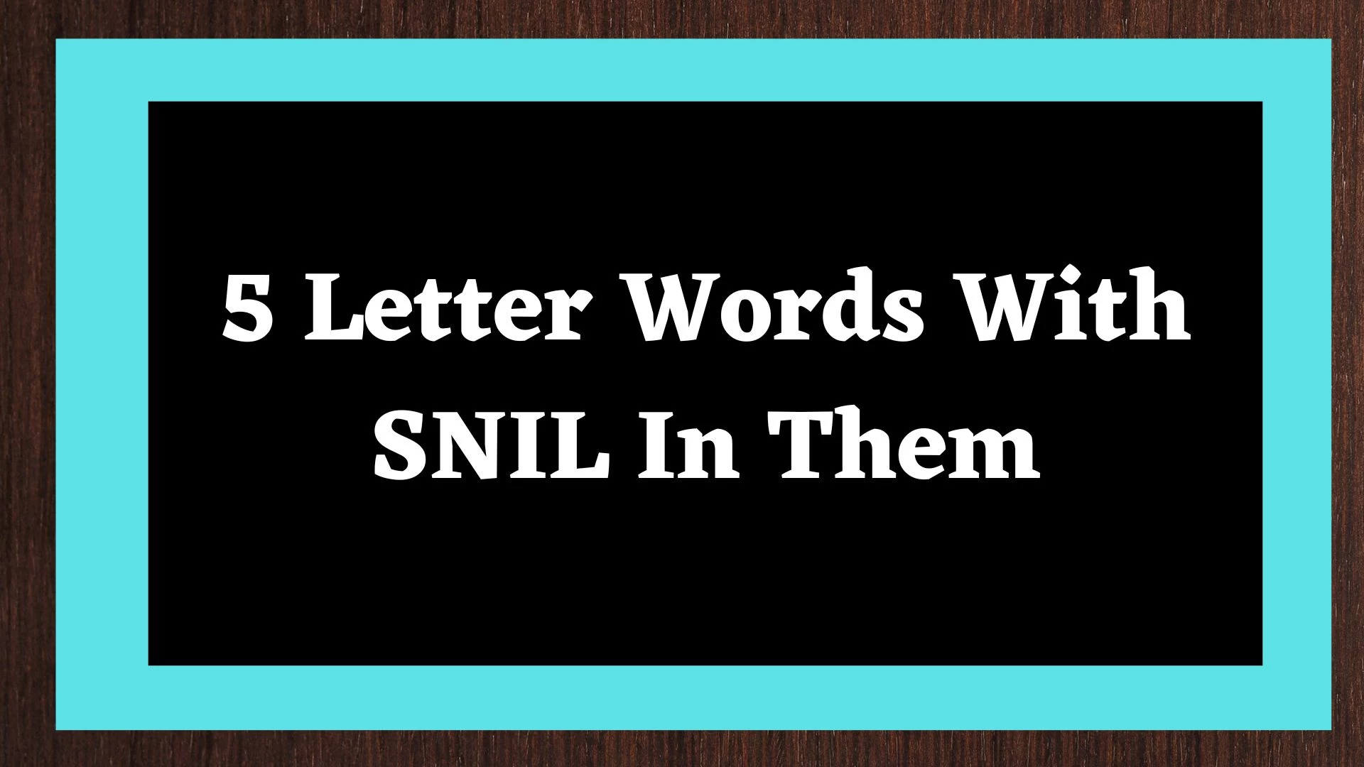 Palabra de 5 letras que contiene SNIL