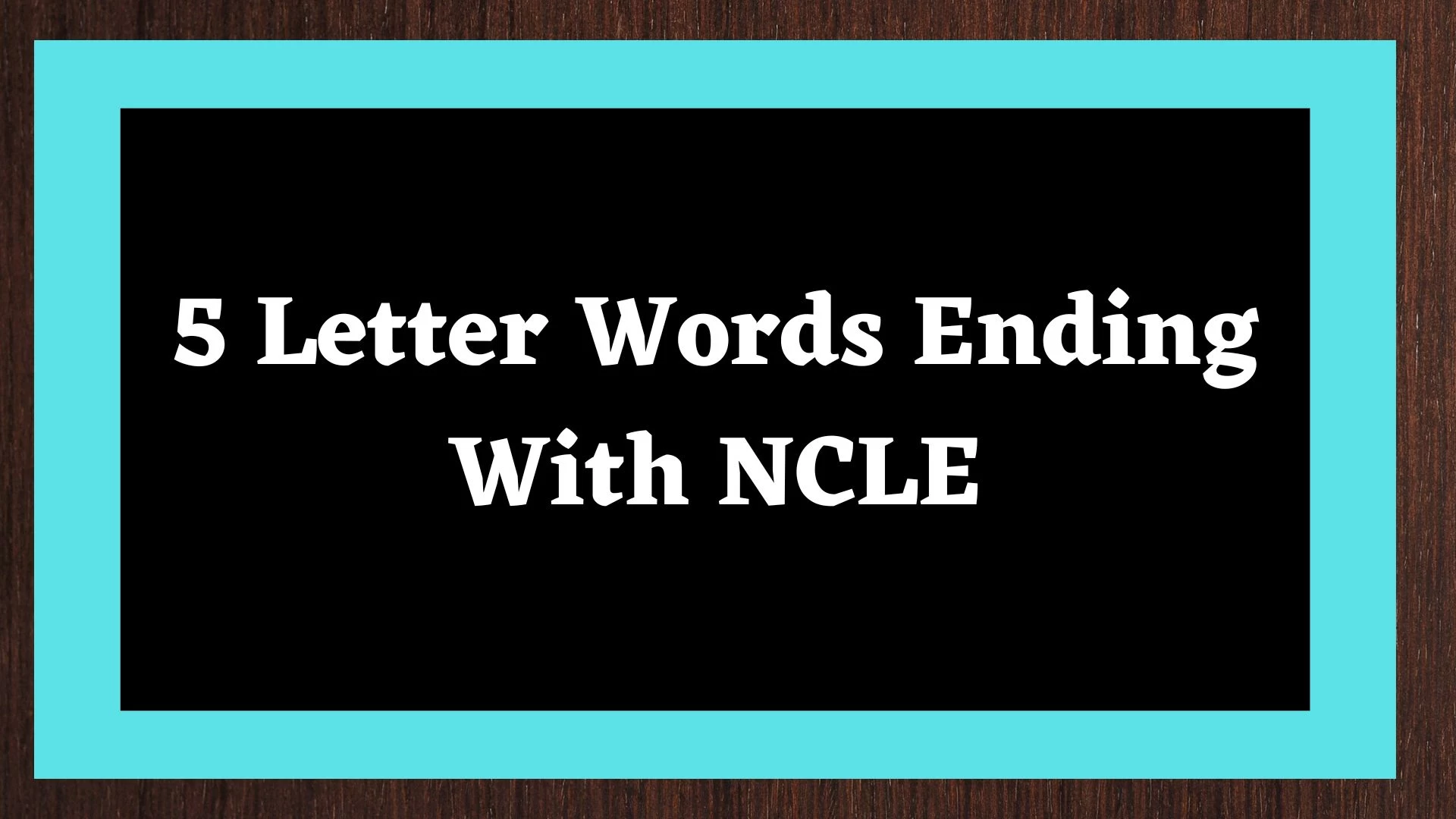 Palabra de 5 letras que termina en NCLE incluye 3 palabras