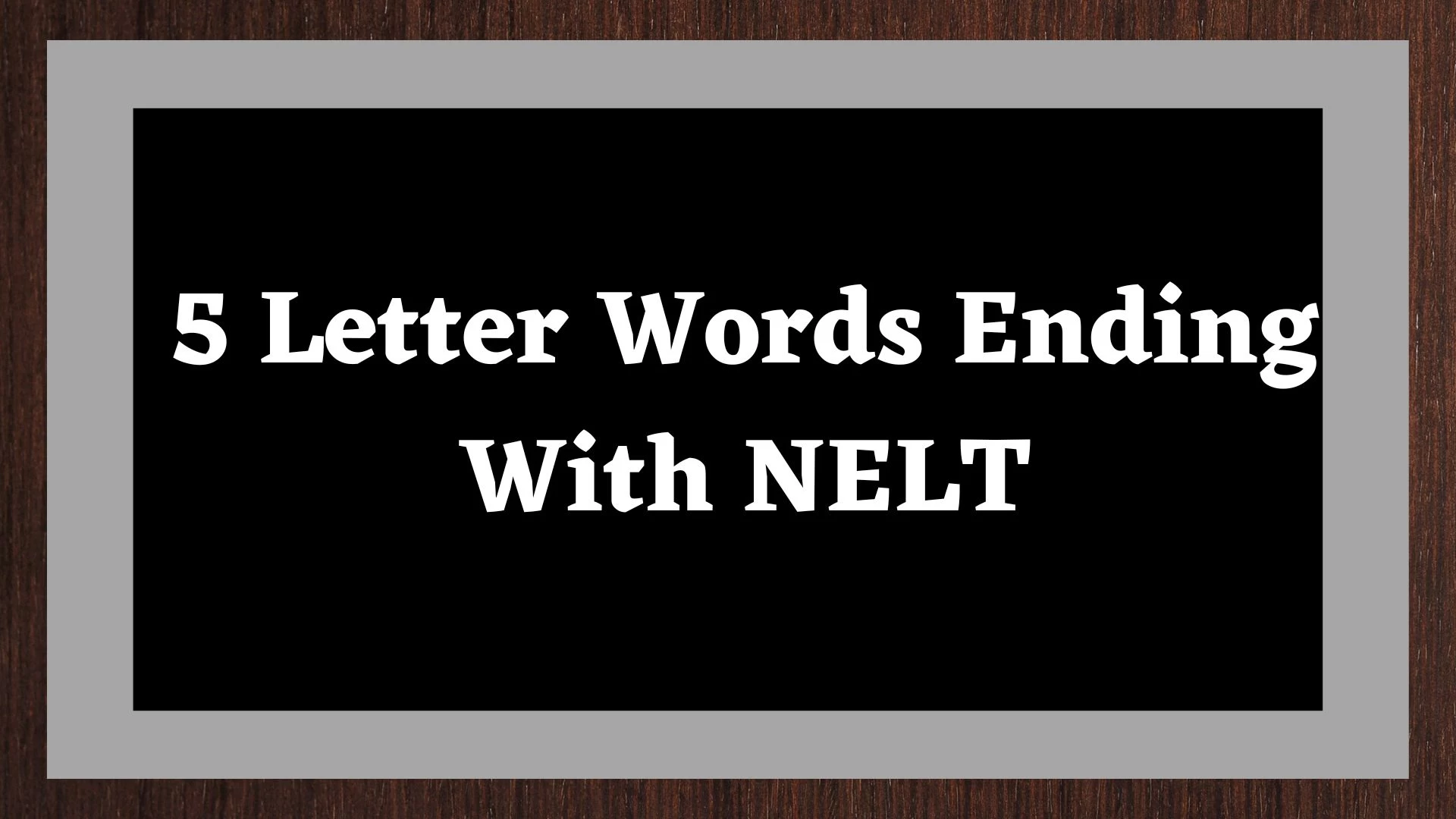 Palabra de 5 letras que terminan en NELT contiene 1 palabra
