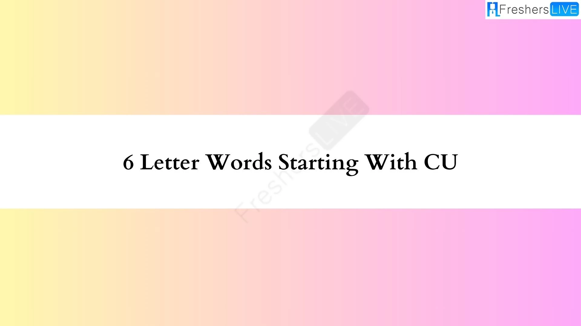 Palabra de 6 letras comenzando con CU.  Lista de todas las palabras.