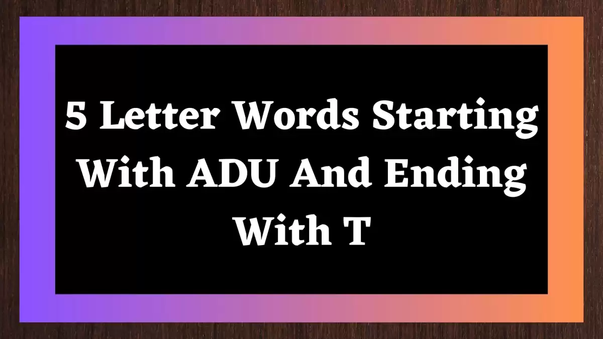 5 Letter Words Starting With ADU And Ending With T, List of 5 Letter Words Starting With ADU And Ending With T