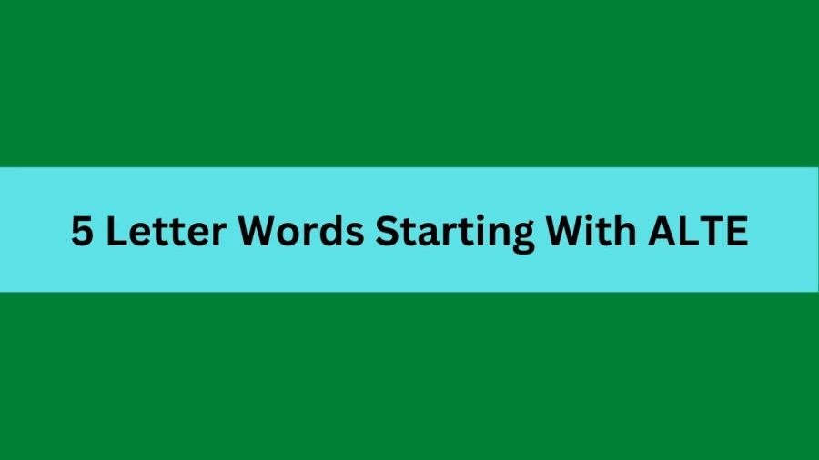 5 Letter Words Starting With ALTE, List Of 5 Letter Words Starting With ALTE