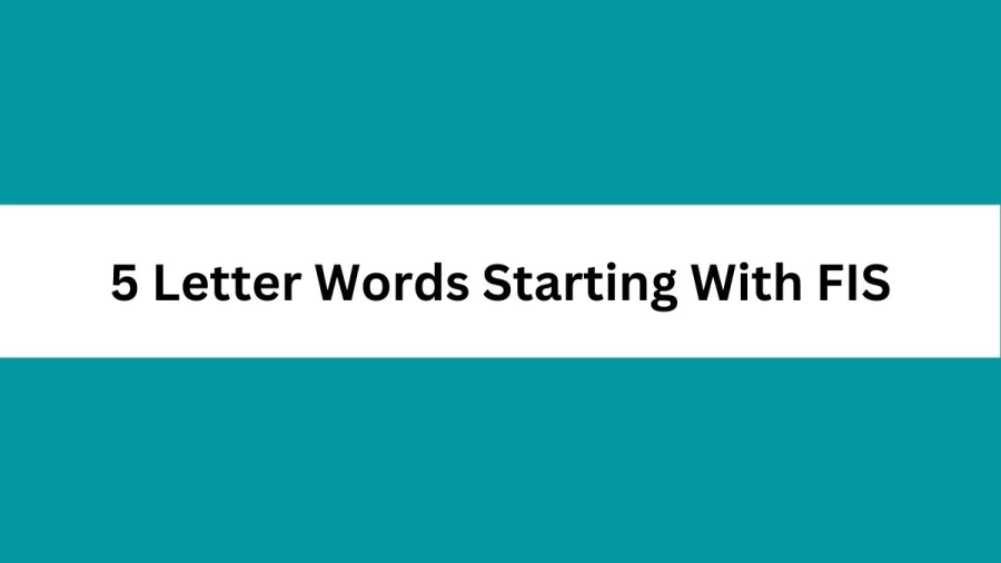 5 Letter Words Starting With FIS, List of 5 Letter Words Starting With FIS