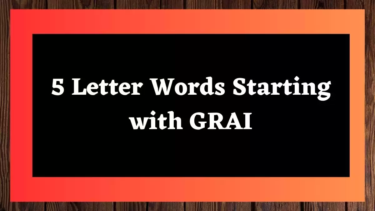5 Letter Words Starting with GRAI All Words List