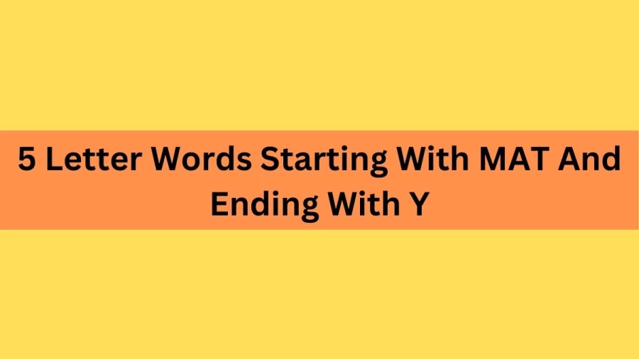 5 Letter Words Starting With MAT And Ending With Y, List Of 5 Letter Words Starting With MAT And Ending With Y