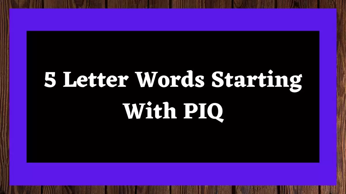 5 Letter Words Starting With PIQ All Words List