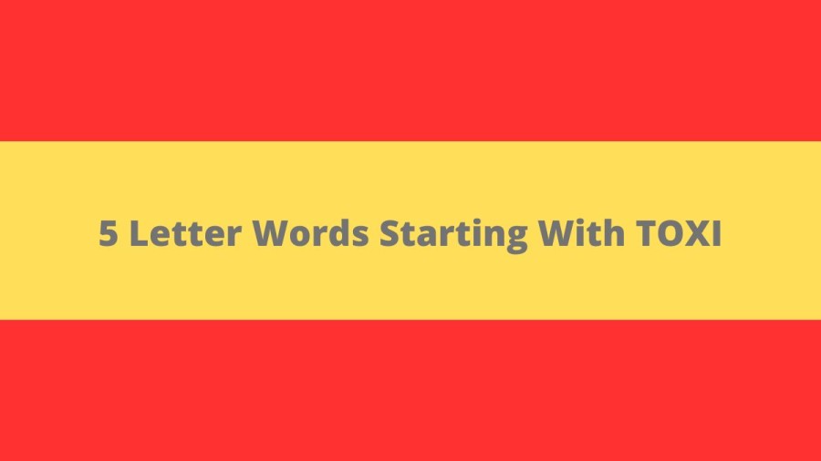 5 Letter Words Starting With TOXI, List Of 5 Letter Words Starting With TOXI