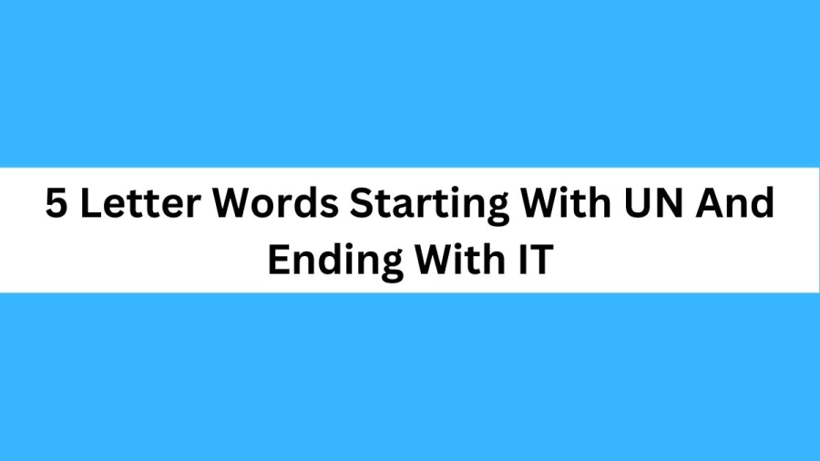 5 Letter Words Starting With UN And Ending With IT, List of 5 Letter Words Starting With UN And Ending With IT