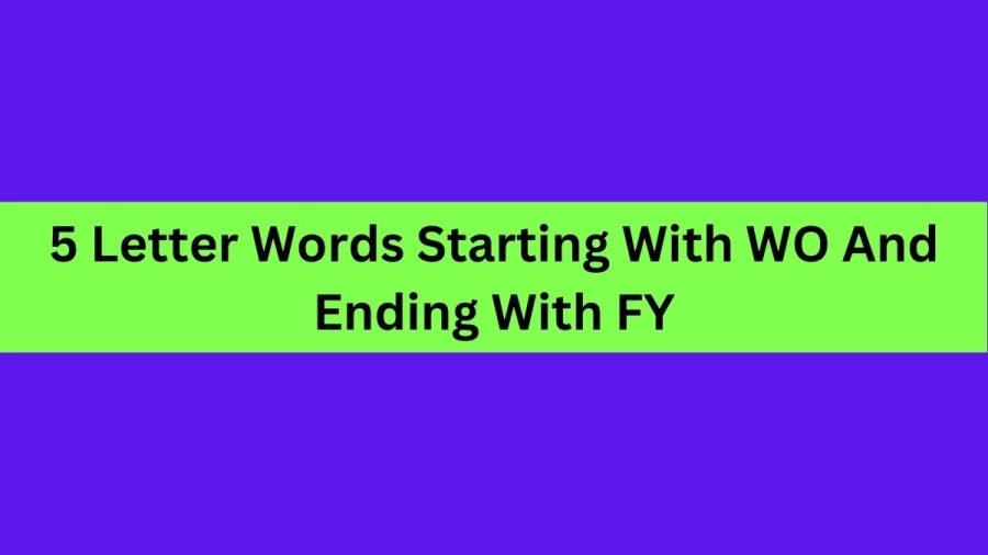 5 Letter Words Starting With WO And Ending With FY, List Of 5 Letter Words Starting With WO And Ending With FY