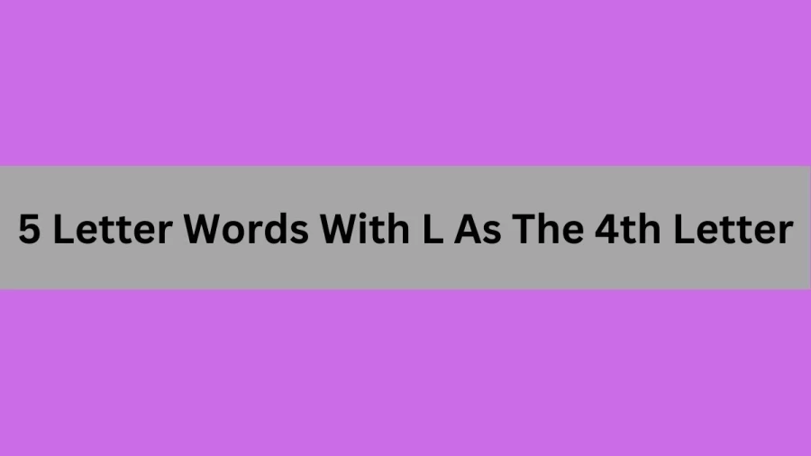 5 Letter Words With L As The 4th Letter, List of 5 Letter Words With L As The 4th Letter