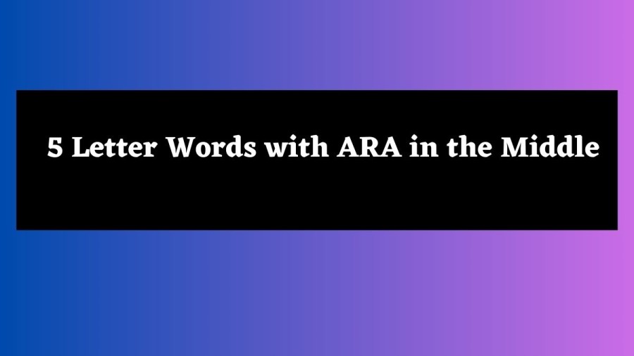 5 Letter Words with ARA in the Middle - Wordle Hint