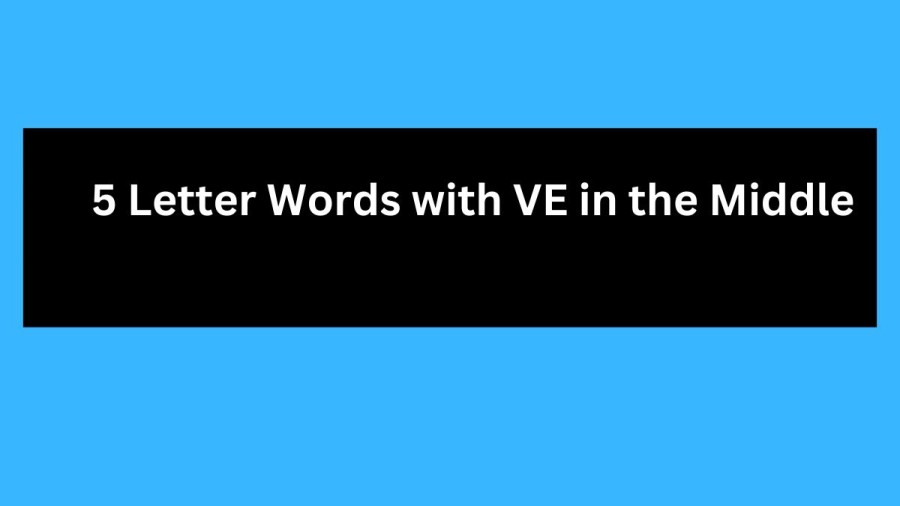 5 Letter Words with VE in the Middle - Wordle Hint