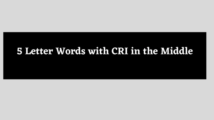5 Letter Words with CRI in the Middle - Wordle Hint