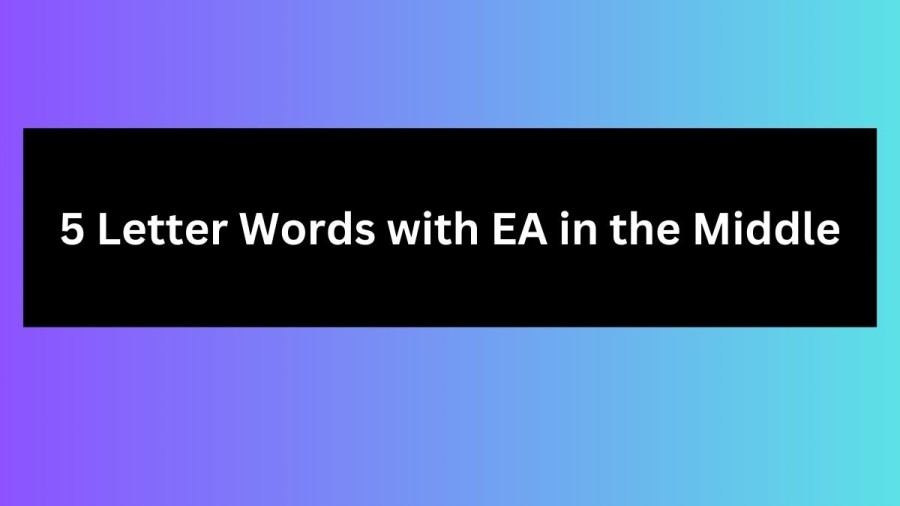 5 Letter Words with EA in the Middle - Wordle Hint