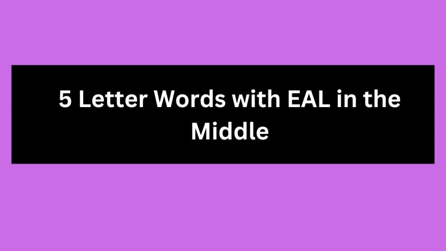 5 Letter Words with EAL in the Middle - Wordle Hint