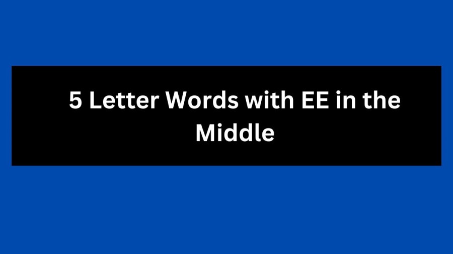5 Letter Words with EE in the Middle - Wordle Hint