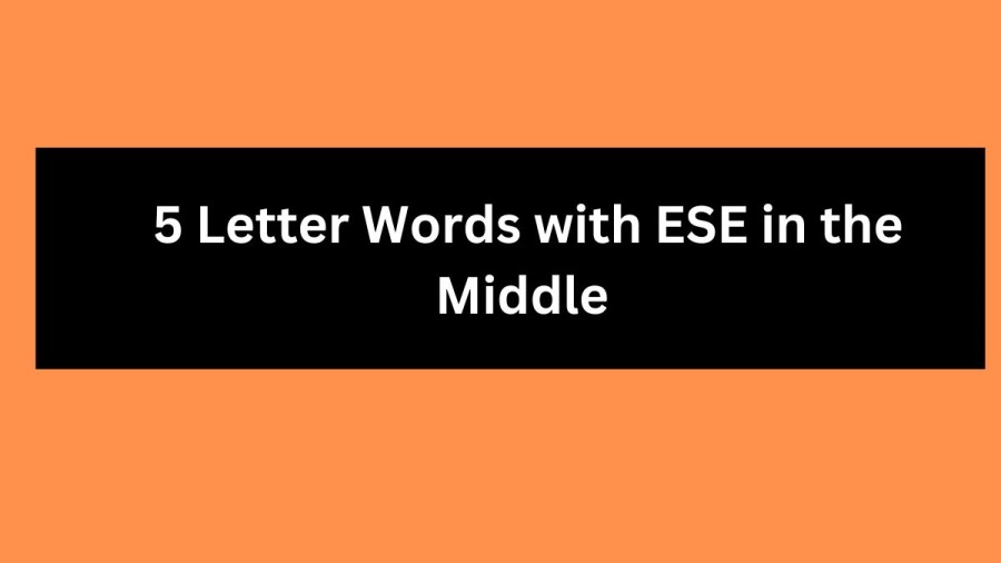 5 Letter Words with ESE in the Middle - Wordle Hint