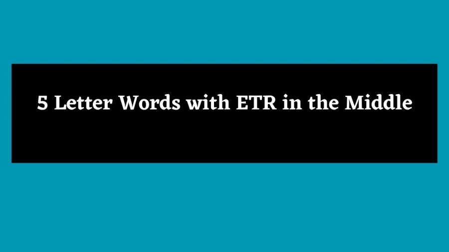 5 Letter Words with ETR in the Middle - Wordle Hint