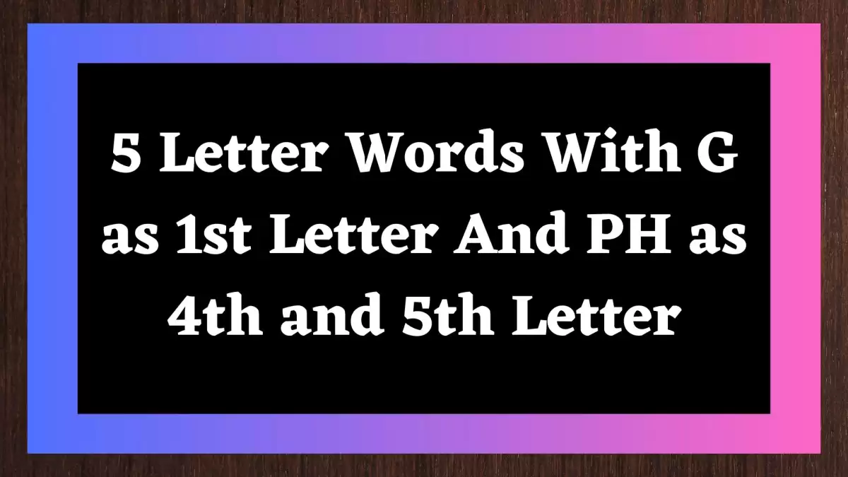 5 Letter Words With G as 1st Letter And PH as 4th and 5th Letter , List Of 5 Letter Words With G as 1st Letter And PH as 4th and 5th Letter