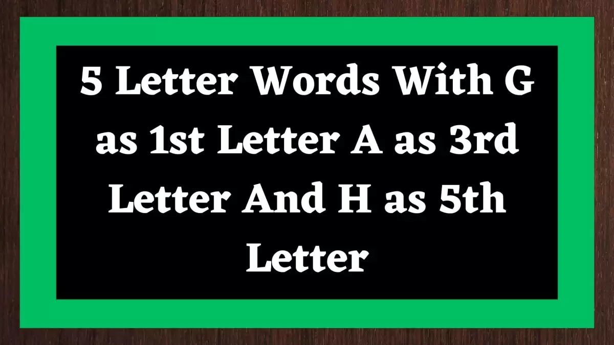 5 Letter Words With G as 1st Letter A as 3rd Letter And H as 5th Letter, List Of 5 Letter Words With G as 1st Letter A as 3rd Letter And H as 5th Letter