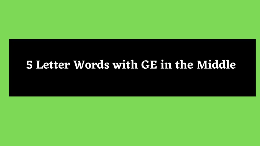 5 Letter Words with GE in the Middle - Wordle Hint