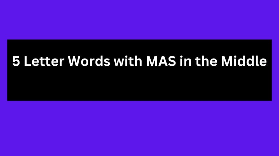 5 Letter Words with MAS in the Middle - Wordle Hint