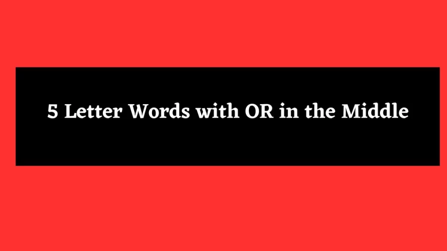 5 Letter Words with OR in the Middle - Wordle Hint