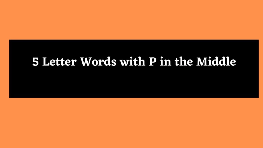 5 Letter Words with P in the Middle - Wordle Hint