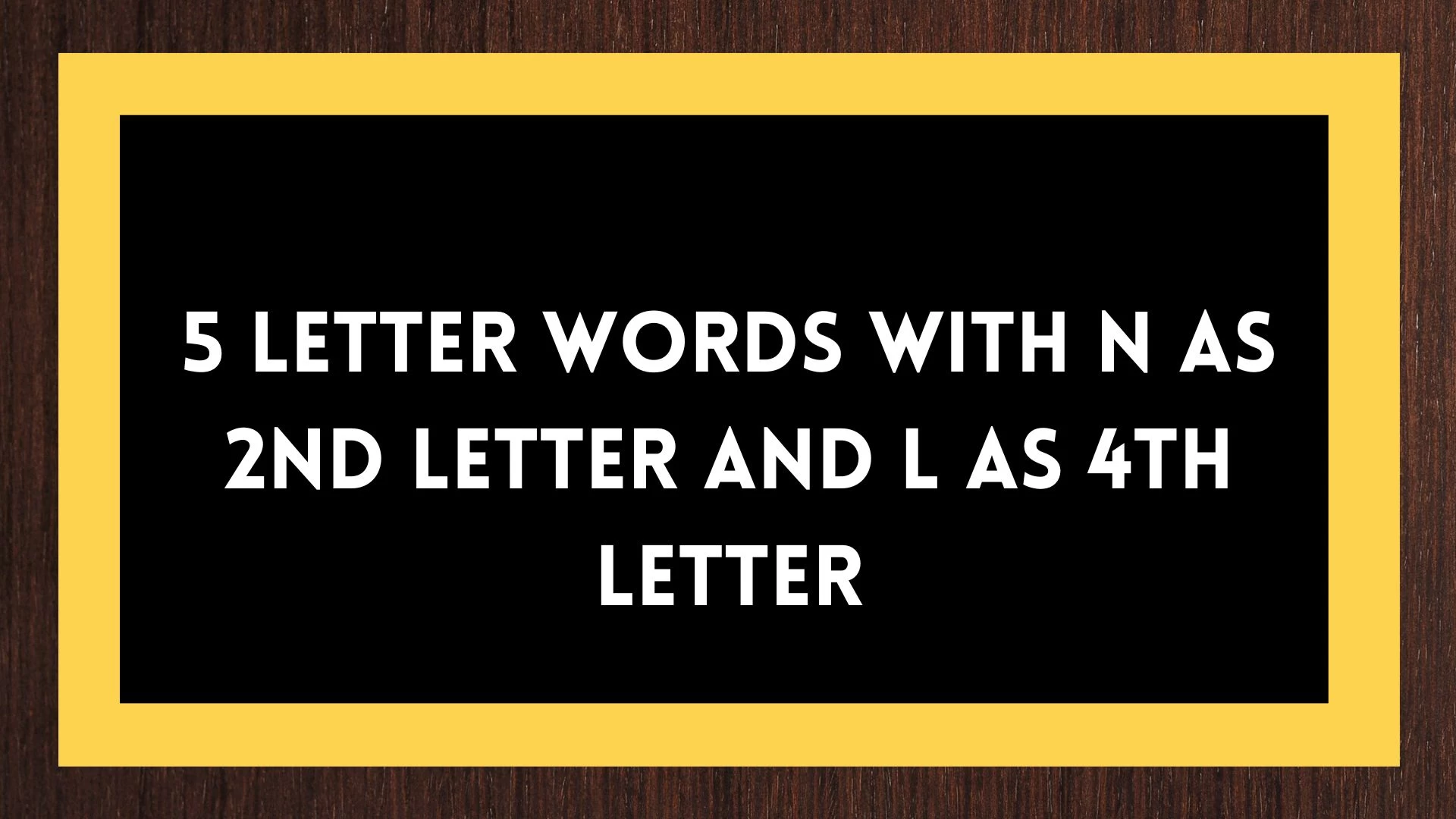 Palabras de 5 letras, con la 2da letra N y la 4ta letra L, una lista de palabras de cinco letras, con la 2da letra N y la 4ta letra L.