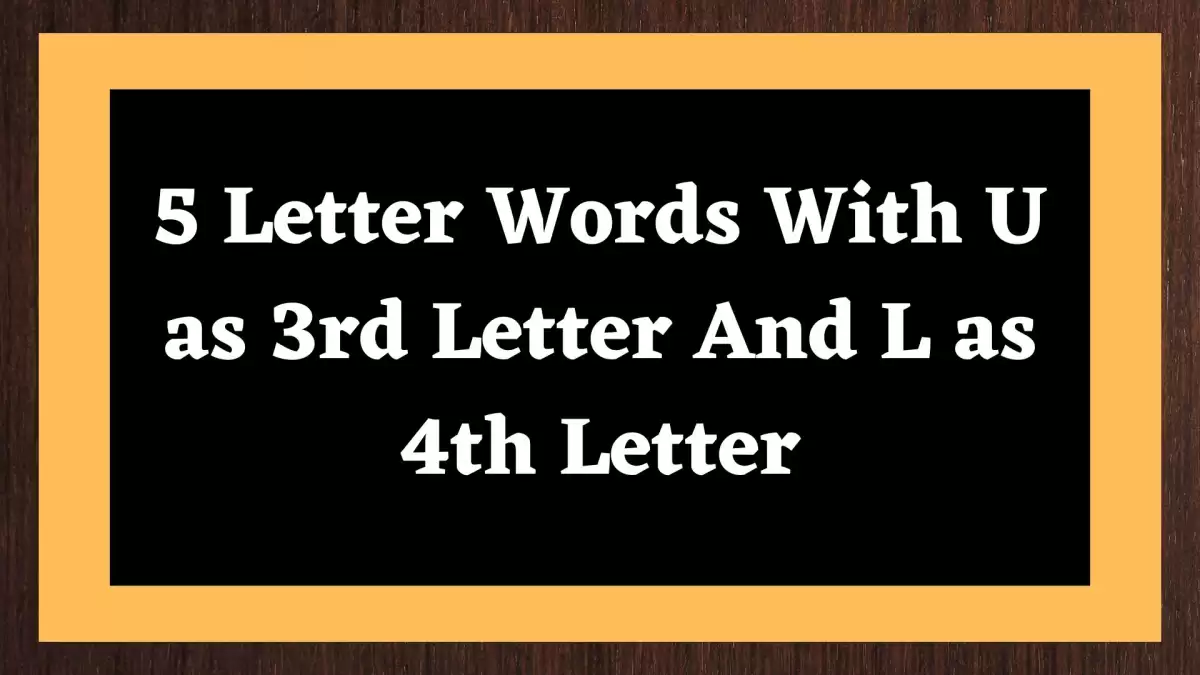 5 Letter Words With U as 3rd Letter And L as 4th Letter, List Of 5  Letter Words With U as 3rd Letter And L as 4th Letter