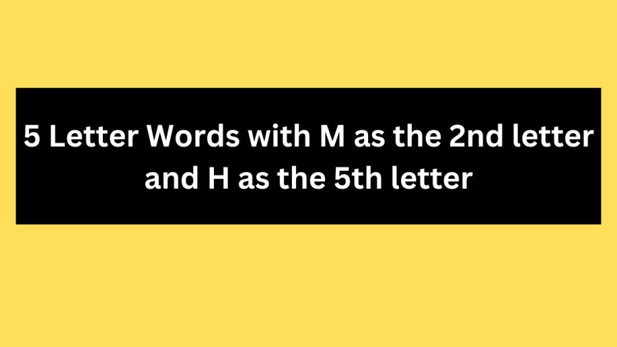 5 Letter Words with M as the 2nd letter and H as the 5th letter - Wordle Hint