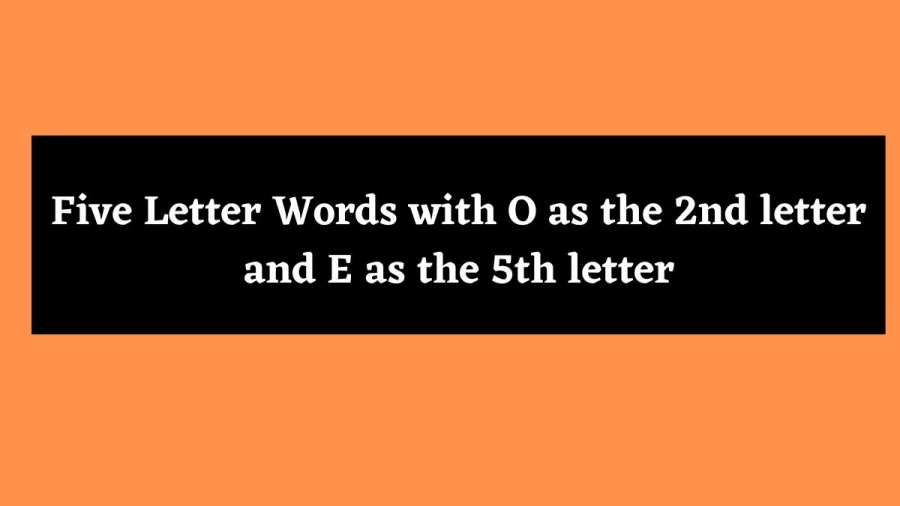 5 Letter Words with O as the 2nd letter and E as the 5th letter - Wordle Hint
