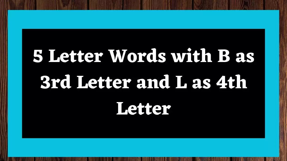 5 Letter Words with B as 3rd Letter and L as 4th Letter All Words List
