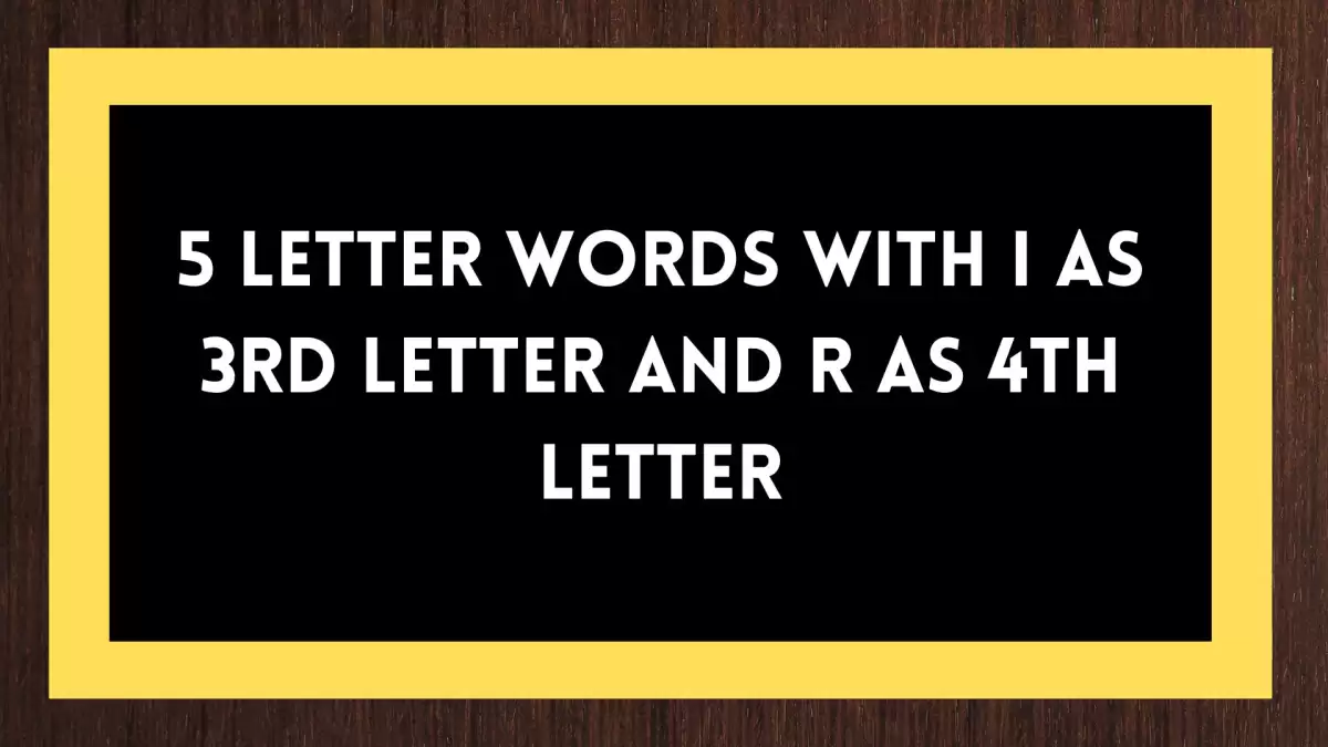5 Letter Words With I as 3rd Letter And R as 4th Letter All Words List
