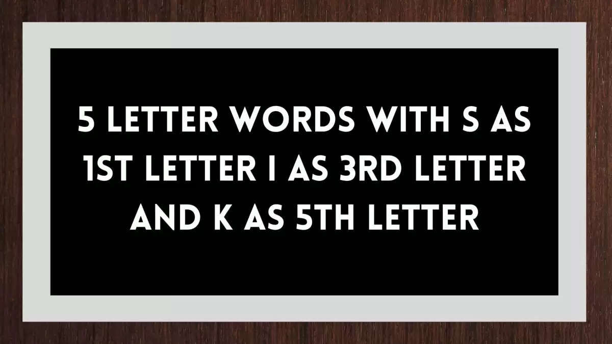 5 Letter Words With S as 1st Letter I as 3rd Letter And K as 5th Letter All Words List
