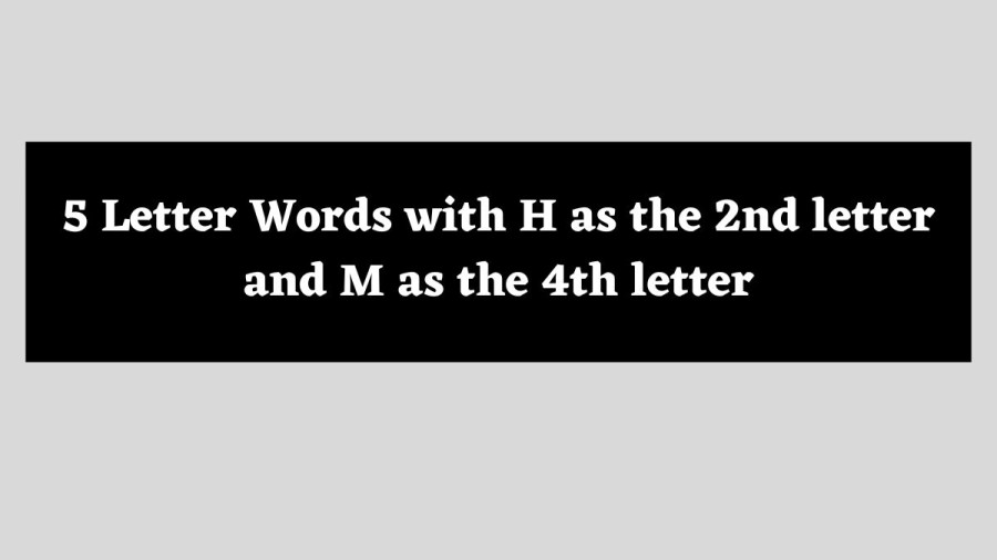 5 Letter Words with H as the 2nd letter and M as the 4th letter