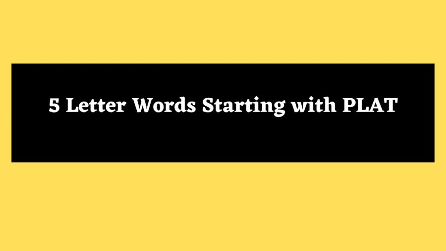 5 Letter Words Starting with PLAT - Wordle Hint