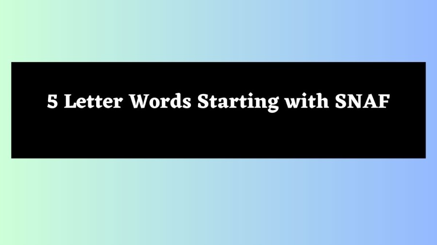 5 Letter Words Starting with SNAF - Wordle Hint