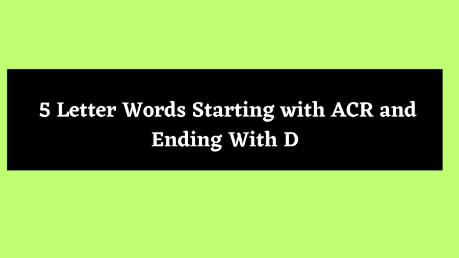 5 Letter Words Starting with ACR and Ending With D - Wordle Hint