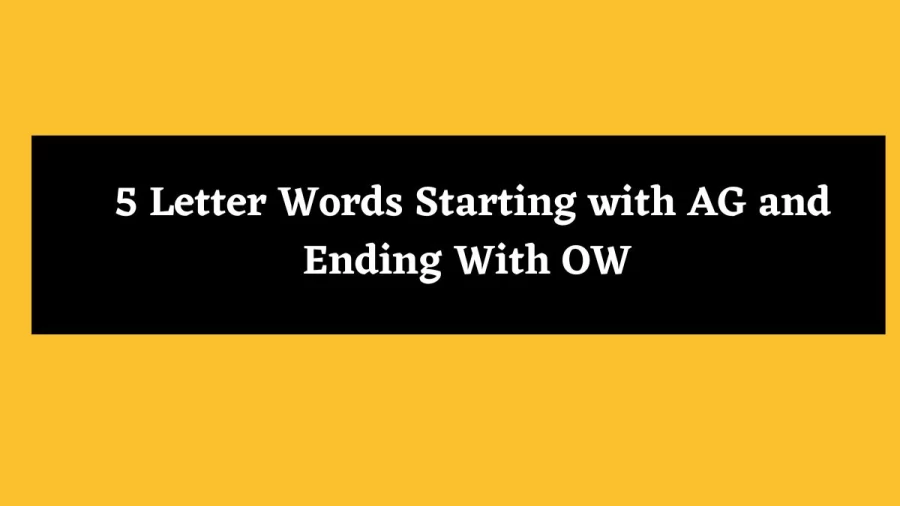 5 Letter Words Starting with AG and Ending With OW - Wordle Hint